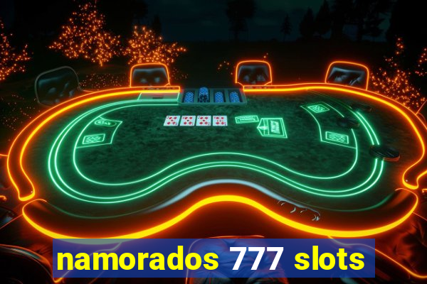 namorados 777 slots